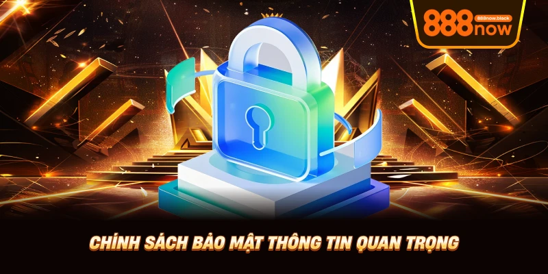 Chính sách bảo mật thông tin quan trọng