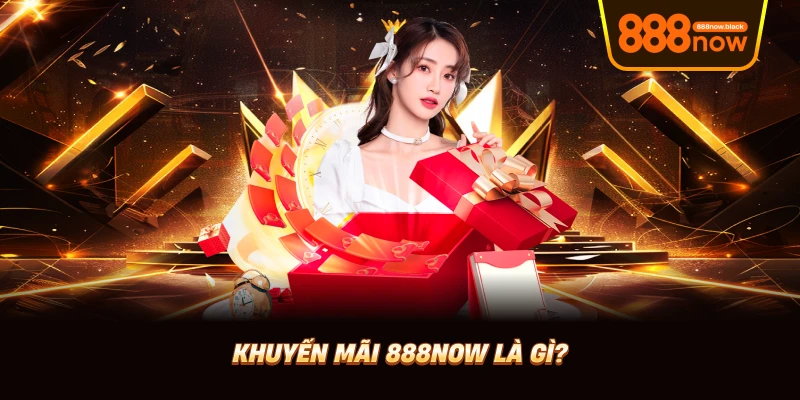 Khuyến mãi 888now là gì?